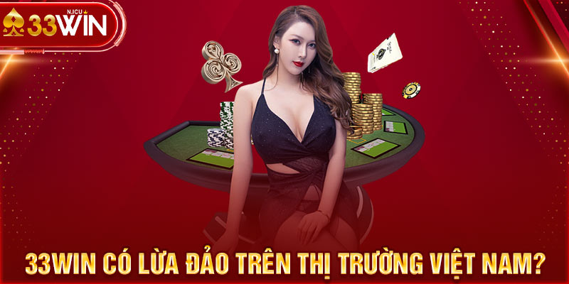 33win có lừa đảo không