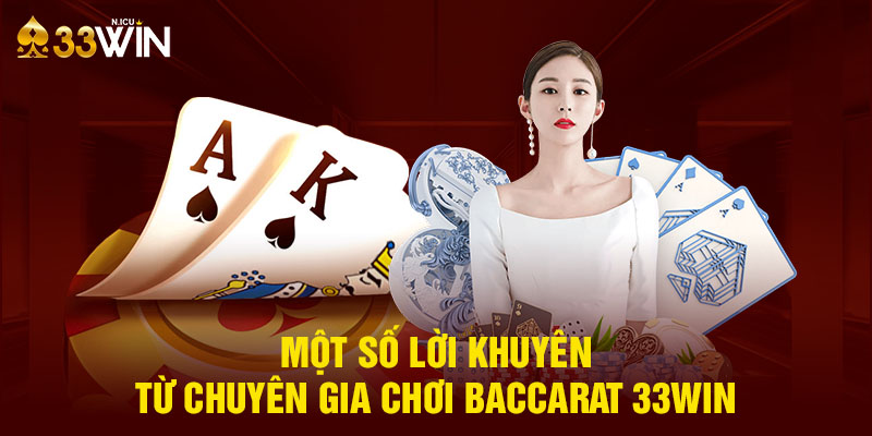 Một số lời khuyên từ chuyên gia chơi baccarat 33Win