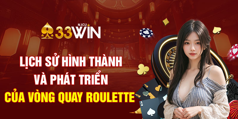 Lịch sử hình thành và phát triển của vòng quay Roulette