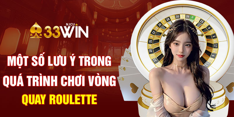 Một số lưu ý trong quá trình chơi vòng quay Roulette