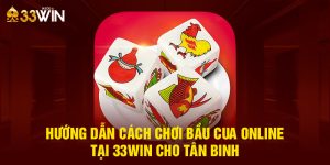 Hướng Dẫn Cách Chơi Bầu Cua Online Tại 33Win Cho Tân Binh