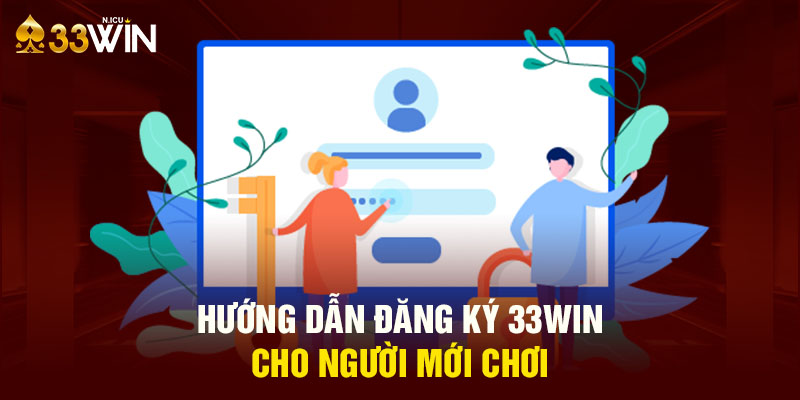 hướng dẫn đăng ký 33win cho người mới bắt đầu